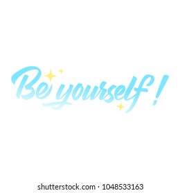 Be yourself! Colored modern brush calligraphy. Isolated on white background.