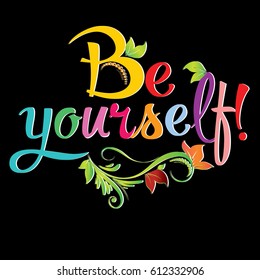 Be yourself!  Colorful bright calligraphic lettering. Vector bright colored text.