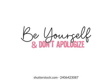 Be yourself and don't Apologize, Self love Valentine's Day typography T shirt design svg