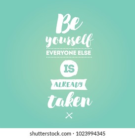 Be yourself, everyone else is already taken. Inspirational quote, motivation. Typography for poster, invitation, greeting card or t-shirt. Vector lettering, inscription design. Text background