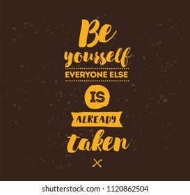 Be yourself, everyone else is already taken. Inspirational quote, motivation. Typography for poster, invitation, greeting card or t-shirt. Vector lettering, inscription design. Text background