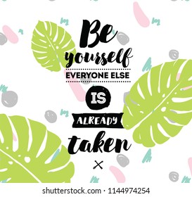 Be yourself, everyone else is already taken. Inspirational quote, motivation. Typography for poster, invitation, greeting card or t-shirt. Vector lettering, inscription design. Text background