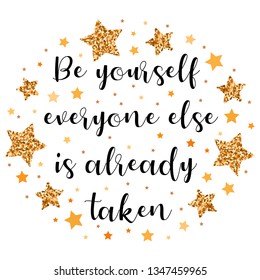 Be yourself, everyone else is already taken. Hand drawn motivation, inspiration phrase. Isolated print. 