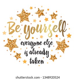 Be yourself, everyone else is already taken. Hand drawn motivation, inspiration phrase. Isolated print. 