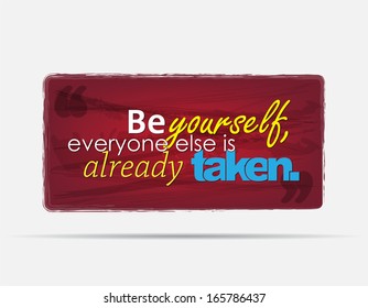 Be yourself, everyone else is already taken. Motivational background. Typography poster. (EPS10 Vector)