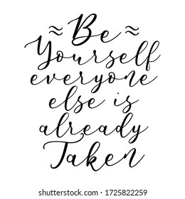 Be yourself everyone else is already taken. Handwriting inspirational and motivational quotes