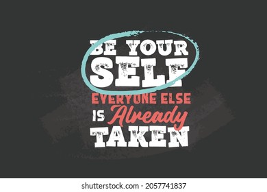Be yourself everyone else is already taken. Chalkboard inspiration. Inspirational quote on black chalkboard handwritten.