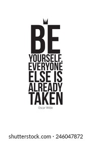 Be yourself. Everyone else is already taken. Ã?Â¢?? Oscar Wilde. Motivational poster to raise the inner spirit