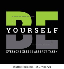 BE YOURSELF, EVERYONE ELSE IS ALREADY TAKEN Motivational Typography T-Shirt Design