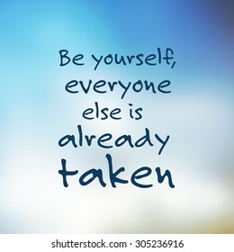 Be yourself, everyone else is already taken. - Inspirational Quote, Slogan, Saying - Success Concept Illustration with Blurry Sky Image Background