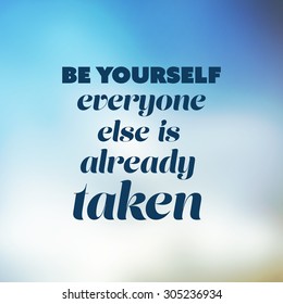 Be yourself, everyone else is already taken. - Inspirational Quote, Slogan, Saying - Success Concept Illustration with Blurry Sky Image Background