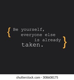 Be Yourself, Everyone Else is Already Taken. - Inspirational Quote, Slogan, Saying - Success Concept Design on Black Background