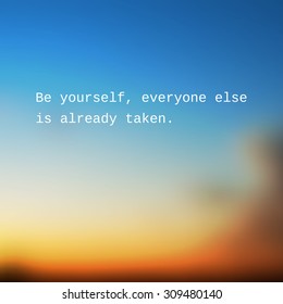 Be Yourself, Everyone Else is Already Taken. - Inspirational Quote, Slogan, Saying - Success Concept Illustration with Blurry Sunset Sky Image Background