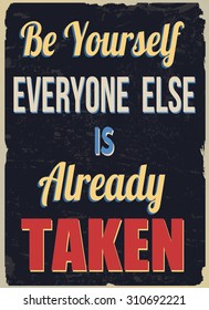 Be yourself everyone else is already taken, vintage grunge poster, vector illustrator