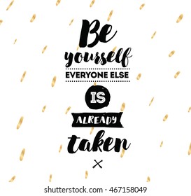Be yourself, everyone else is already taken. Inspirational quote, motivation. Typography for poster, invitation, greeting card or t-shirt. Vector lettering, inscription design. Text background