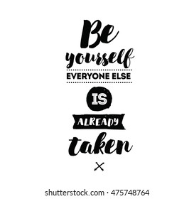Be yourself, everyone else is already taken. Inspirational quote, motivation. Typography for poster, invitation, greeting card or t-shirt. Vector lettering, inscription design. Text background