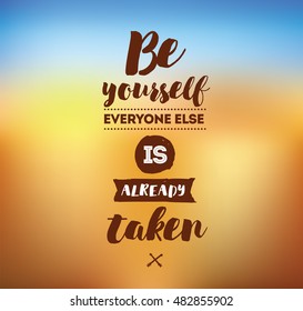 Be yourself, everyone else is already taken. Inspirational quote, motivation. Typography for poster, invitation, greeting card or t-shirt. Vector lettering, inscription design. Text background
