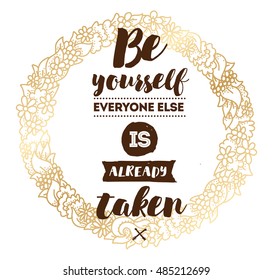 Be yourself, everyone else is already taken. Inspirational quote, motivation. Typography for poster, invitation, greeting card or t-shirt. Vector lettering, inscription design. Text background