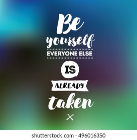 Be yourself, everyone else is already taken. Inspirational quote, motivation. Typography for poster, invitation, greeting card or t-shirt. Vector lettering, inscription design. Text background