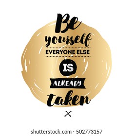 Be yourself, everyone else is already taken. Inspirational quote, motivation. Typography for poster, invitation, greeting card or t-shirt. Vector lettering, inscription design. Text background