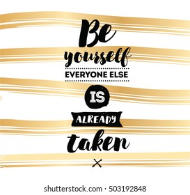 Be yourself, everyone else is already taken. Inspirational quote, motivation. Typography for poster, invitation, greeting card or t-shirt. Vector lettering, inscription design. Text background