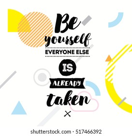 Be yourself, everyone else is already taken. Inspirational quote, motivation. Typography for poster, invitation, greeting card or t-shirt. Vector lettering, inscription design. Text background