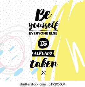 Be yourself, everyone else is already taken. Inspirational quote, motivation. Typography for poster, invitation, greeting card or t-shirt. Vector lettering, inscription design. Text background