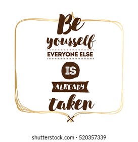 Be yourself, everyone else is already taken. Inspirational quote, motivation. Typography for poster, invitation, greeting card or t-shirt. Vector lettering, inscription design. Text background