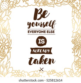 Be yourself, everyone else is already taken. Inspirational quote, motivation. Typography for poster, invitation, greeting card or t-shirt. Vector lettering, inscription design. Text background