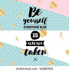 Be yourself, everyone else is already taken. Inspirational quote, motivation. Typography for poster, invitation, greeting card or t-shirt. Vector lettering, inscription design.  Text background