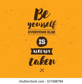 Be yourself, everyone else is already taken. Inspirational quote, motivation. Typography for poster, invitation, greeting card or t-shirt. Vector lettering, inscription design. Text background