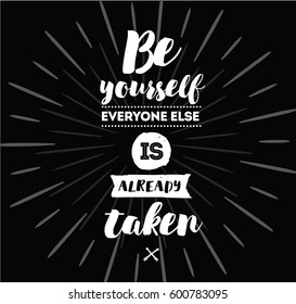 Be yourself, everyone else is already taken. Inspirational quote, motivation. Typography for poster, invitation, greeting card or t-shirt. Vector lettering, inscription design. Text background