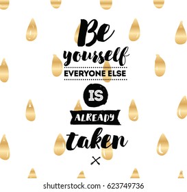 Be yourself, everyone else is already taken. Inspirational quote, motivation. Typography for poster, invitation, greeting card or t-shirt. Vector lettering, inscription design. Text background