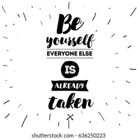 Be yourself, everyone else is already taken. Inspirational quote, motivation. Typography for poster, invitation, greeting card or t-shirt. Vector lettering, inscription design. Text background