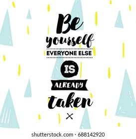 Be yourself, everyone else is already taken. Inspirational quote, motivation. Typography for poster, invitation, greeting card or t-shirt. Vector lettering, inscription design. Text background