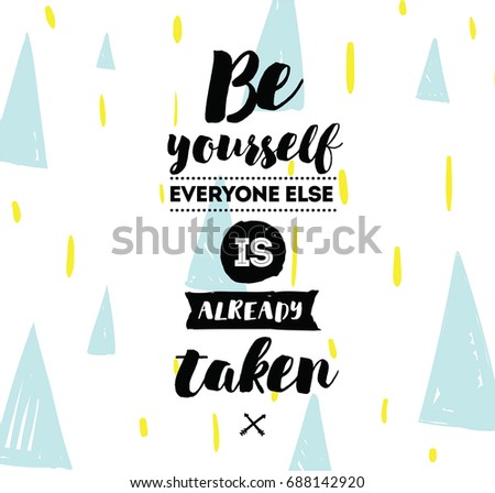 Be yourself, everyone else is already taken. Inspirational quote, motivation. Typography for poster, invitation, greeting card or t-shirt. Vector lettering, inscription design. Text background