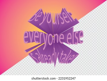 Be yourself everyone else is altready taken lettering for poster or banner. 3D Design element. Isolated background