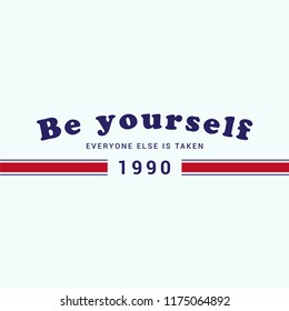 Be yourself everyone else is taken slogan for T-Shirt Graphic Vector Print