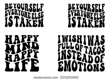  Be yourself everyone else is taken, Happy Mind Happy Life, I wish I was full of tacos instead of emotions retro wavy T-shirt designs