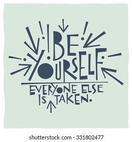 Be yourself. Everyone else is taken. Calligraphy