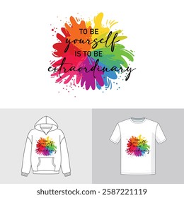 To be yourself is to be extraordinary motivational quote with colorful rainbow splash background design print on t shirt, hoodie, print on demand