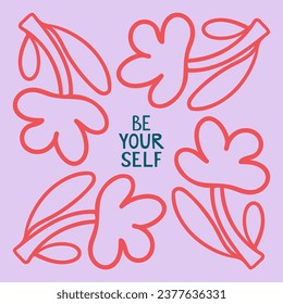 Be yourself floral card template. Poster design with flower frame and lettering. Modern colorful illustration