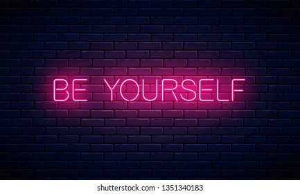 Be yourself - glowing neon inscription text on dark brick wall background. Motivation quote in neon style. Vector illustration.