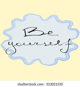 Be yourself. Hand drawn ink lettering. Vector typography concept.