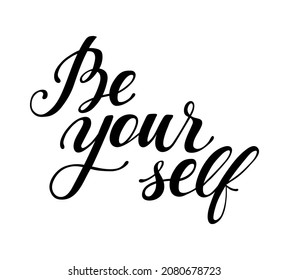 Be yourself hand drawn lettering phrase vector illustration. Positive motivational quote for t-shirt print, label, badge, sticker, banner or greeting card design