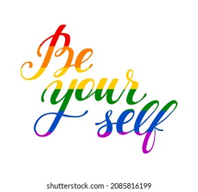 Be yourself hand drawn lettering quote in rainbow colors. Human rights and tolerance positive phrase for prints, badges, stickers, banner. Lesbian, bisexual, transgender concept vector illustration