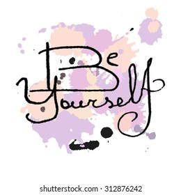 Be yourself. Hand drawn lettering composition. Vector hand drawn typography concept.