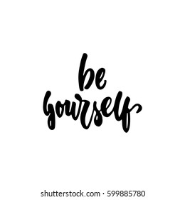 Be yourself - hand drawn lettering phrase isolated on the white background. Fun brush ink inscription for photo overlays, greeting card or t-shirt print, poster design