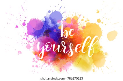 Be yourself hand lettering phrase on watercolor imitation color splash.  Modern calligraphy inspirational quote. Vector illustration.