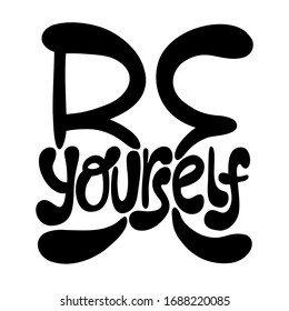 Be yourself. Hand-drawn lettering quote. Slogan stylized typography. Phrase for social media, poster, card, banner, t-shirts, wall art, stickers, stationery design element.